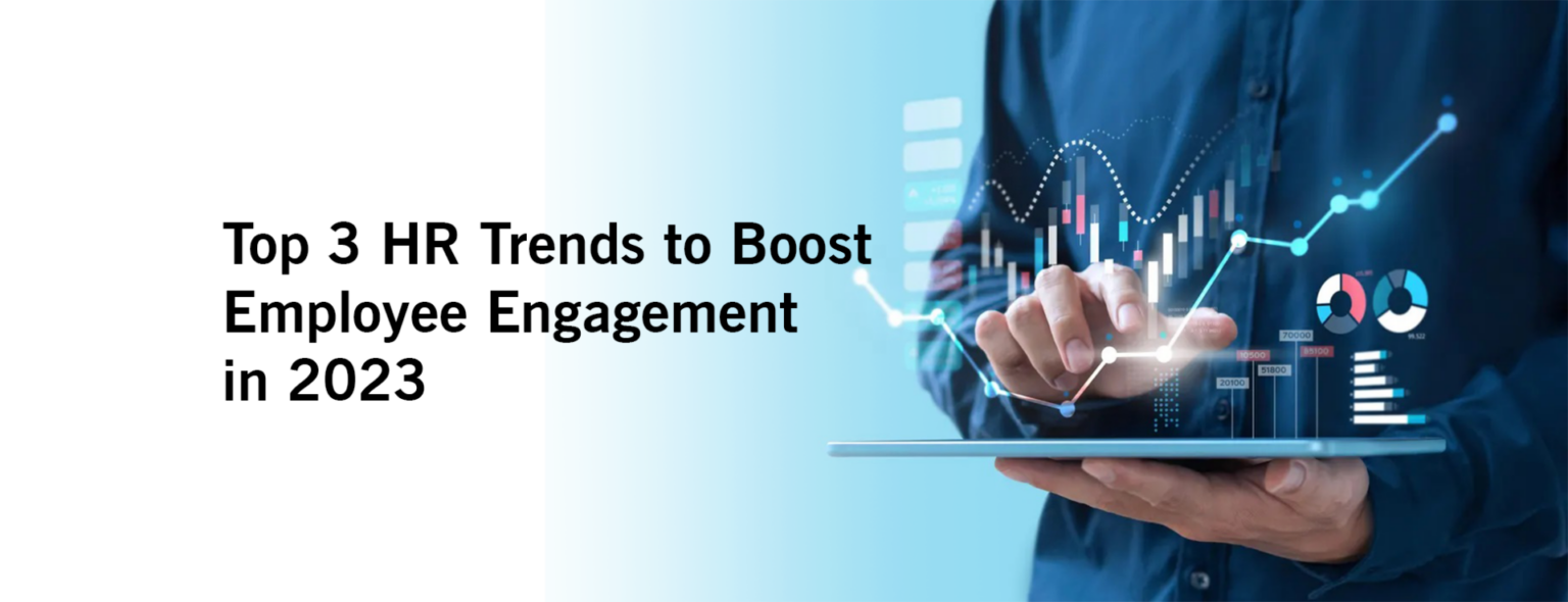 Top 3 HR Trends to Boost Employee Engagement in 2023