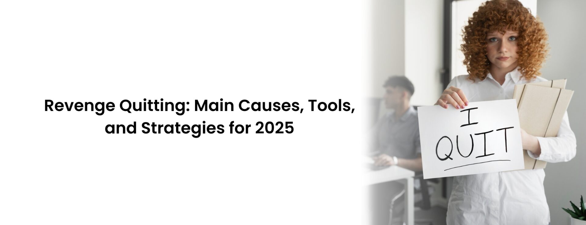 Female employee is revenge quitting from her workplace.